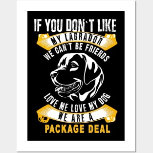 Labrador You don`t like my Dog? We can`t be Friends Posters and Art